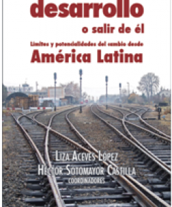 Volver al desarrollo o salir de él. Límites y potencialidades del cambio desde América Latina 